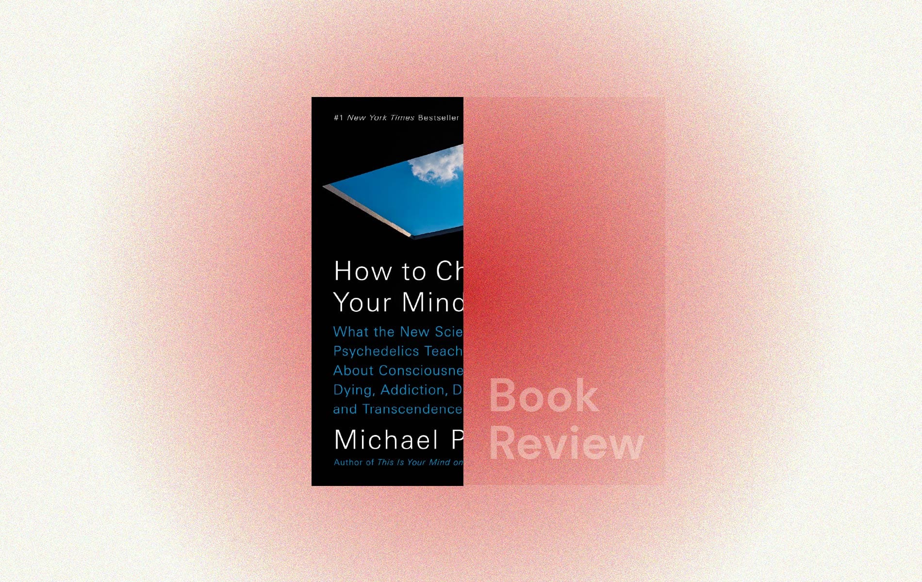 How to Change Your Mind by Michael Pollan