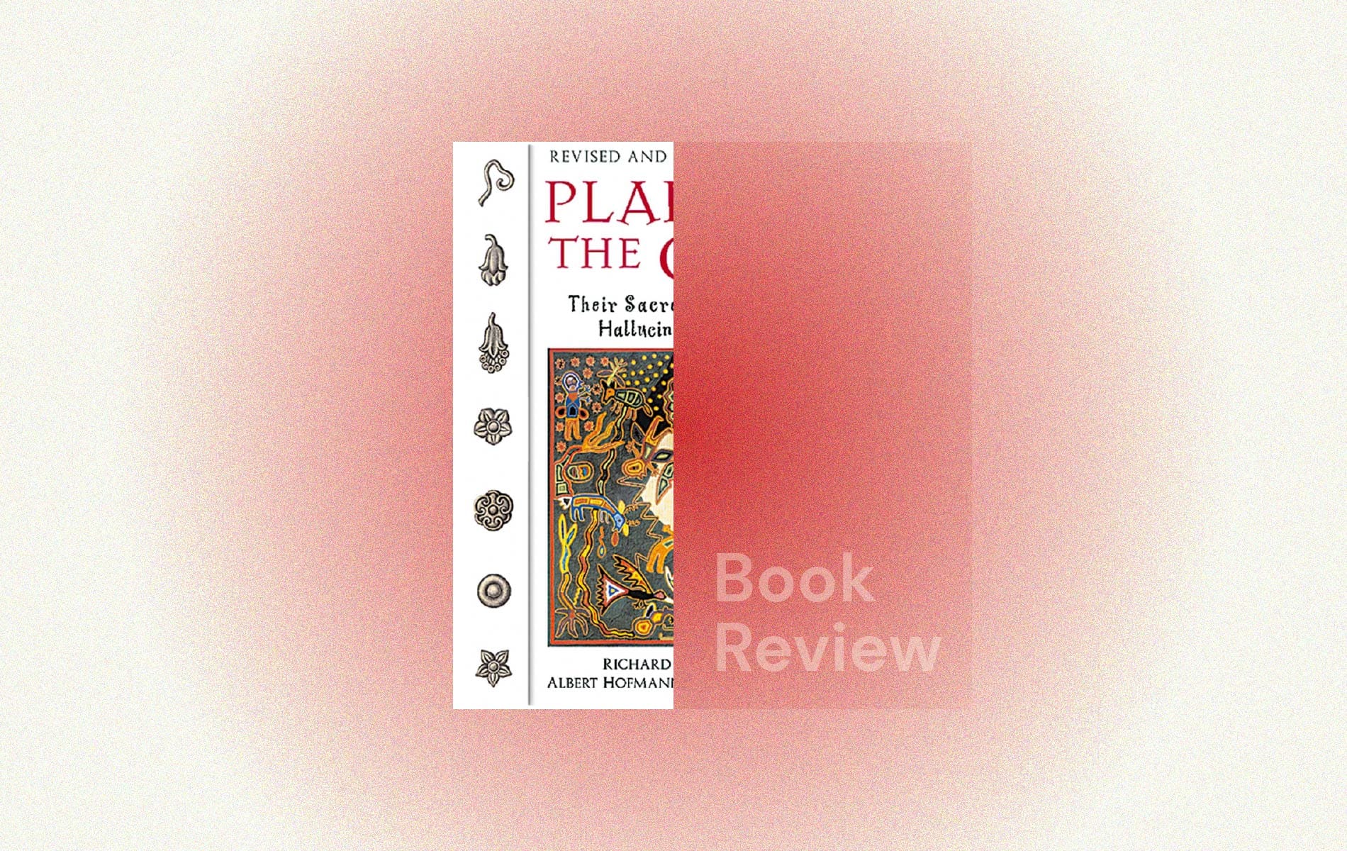 Plants Of The Gods: Their Sacred, Healing, And Hallucinogenic Powers by Albert Hofmann