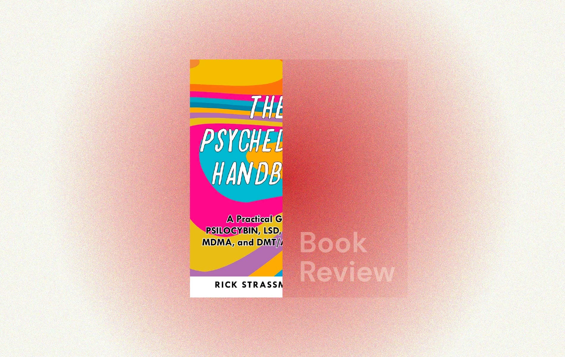 The Psychedelic Handbook, by Rick Strassman